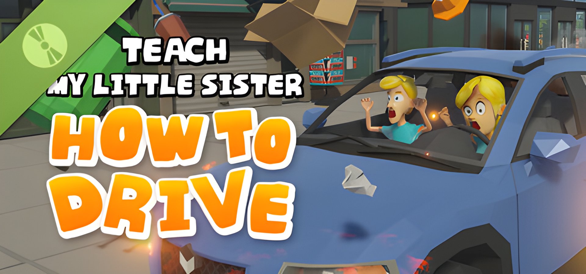 "Teach My Little Sister How to Drive: Coming Soon to Steam"