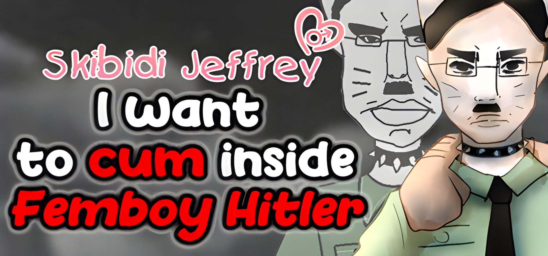"Skibidi Jeffrey: I want to cum inside Femboy Hitler - Coming Soon!"