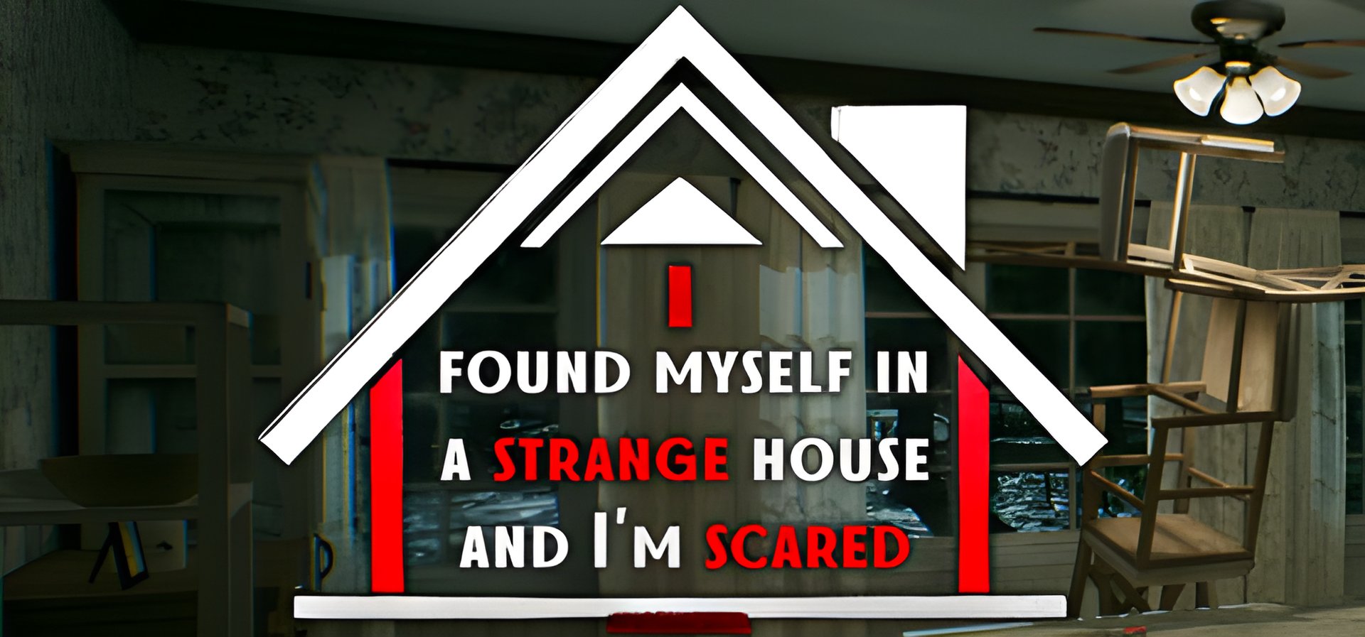 "I Found Myself In A Strange House And I'm Scared - Is it scary?"